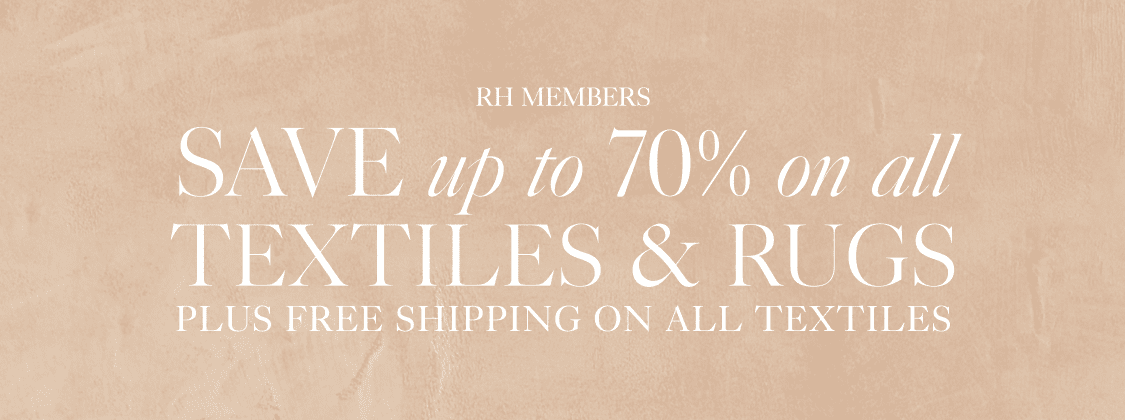 RH members save up to 70% the early summer sale In Stock & Ready to Ship